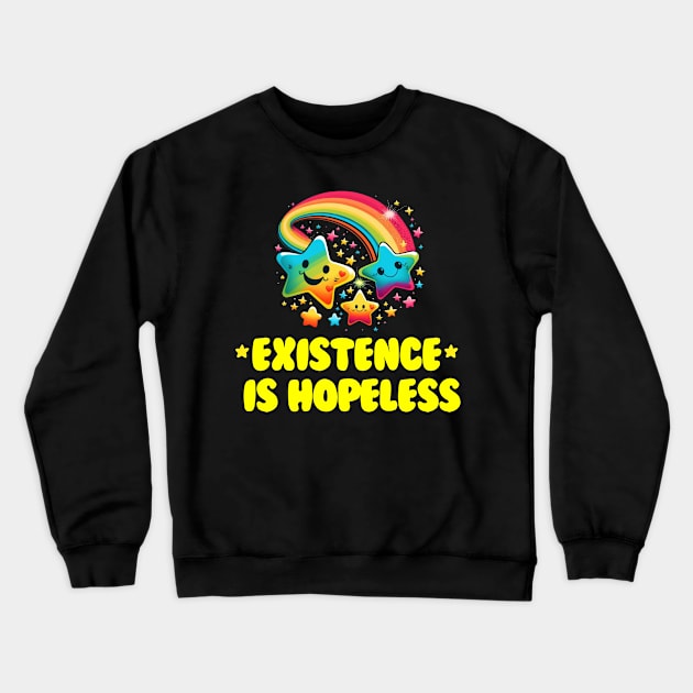 Existence is Hopeless Crewneck Sweatshirt by These Are Shirts